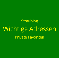 Straubing Wichtige Adressen Private Favoriten