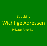 Straubing Wichtige Adressen Private Favoriten