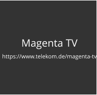 Magenta TV https://www.telekom.de/magenta-tv