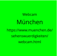 WebcamMünchenhttps://www.muenchen.de/ sehenswuerdigkeiten/ webcam.html
